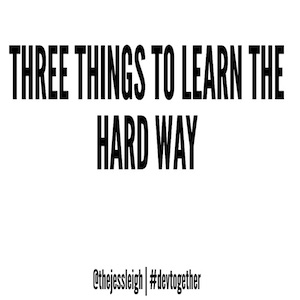 Title slide from Three Things to Learn the Hard Way